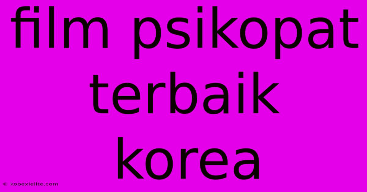 Film Psikopat Terbaik Korea