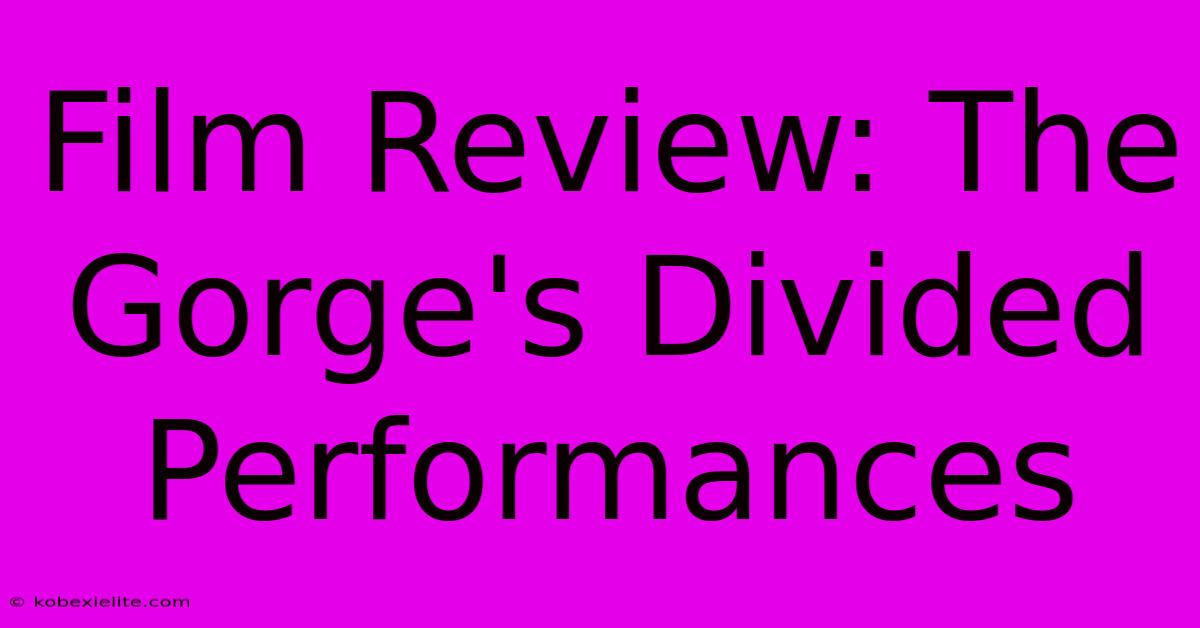 Film Review: The Gorge's Divided Performances