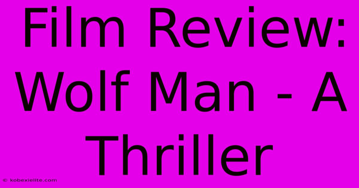 Film Review: Wolf Man - A Thriller