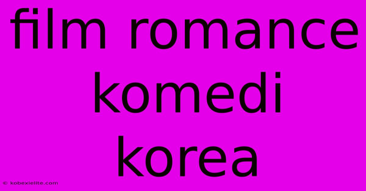 Film Romance Komedi Korea