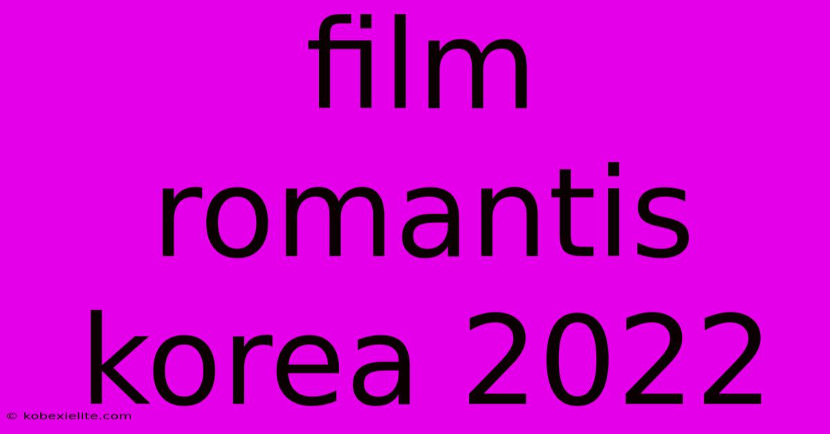 Film Romantis Korea 2022