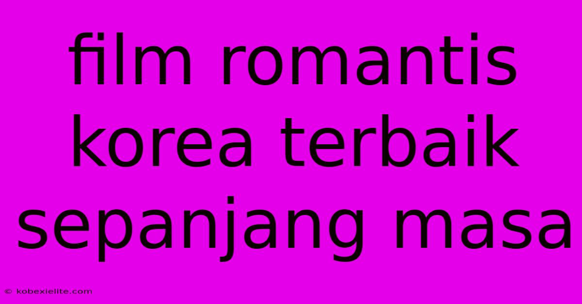 Film Romantis Korea Terbaik Sepanjang Masa