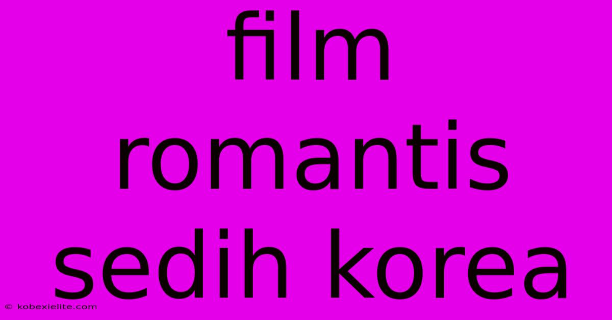 Film Romantis Sedih Korea