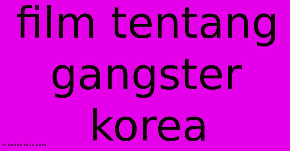 Film Tentang Gangster Korea