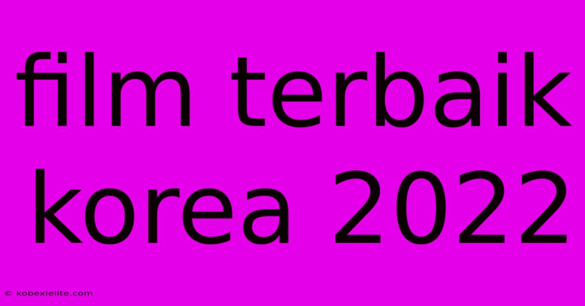 Film Terbaik Korea 2022