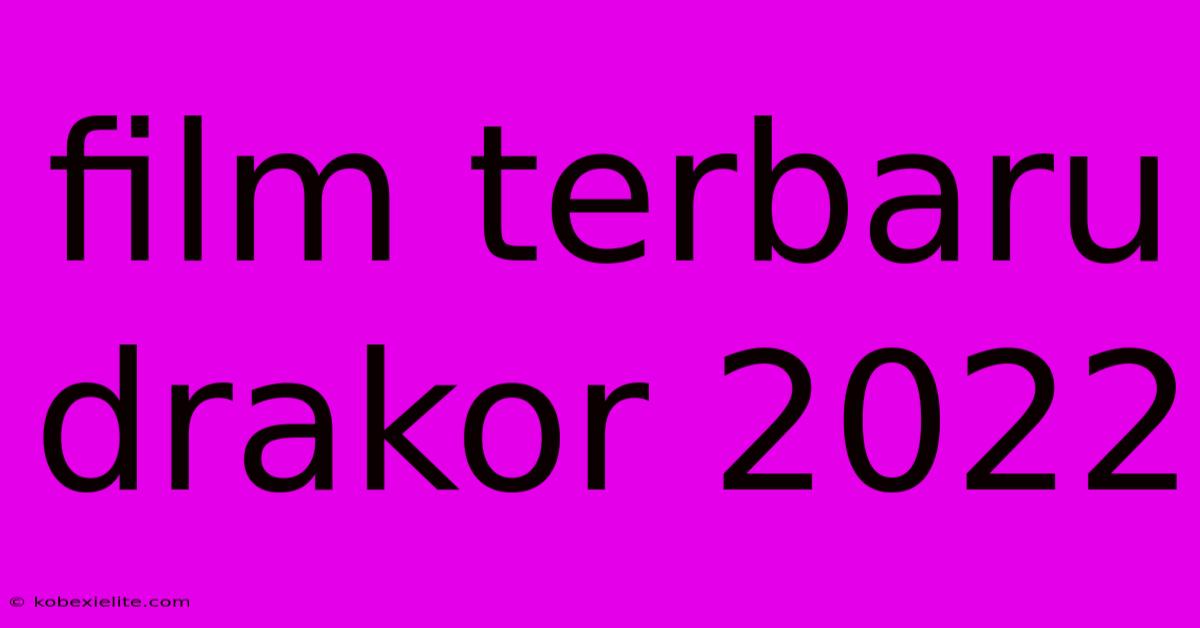 Film Terbaru Drakor 2022