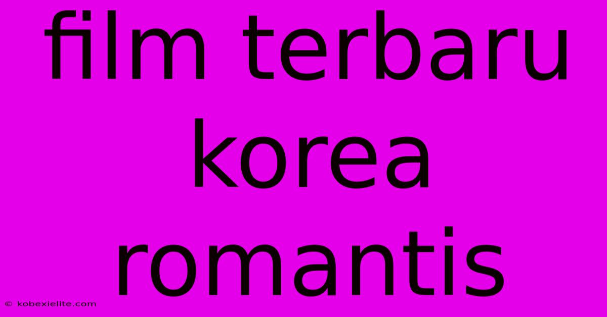 Film Terbaru Korea Romantis