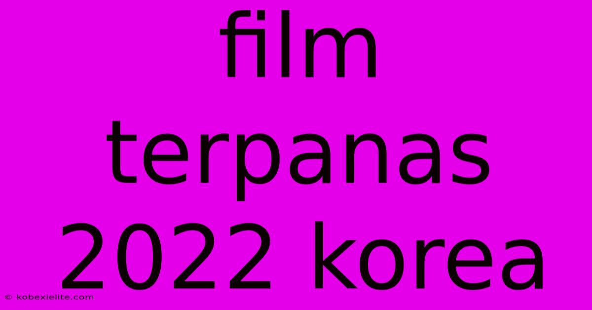 Film Terpanas 2022 Korea