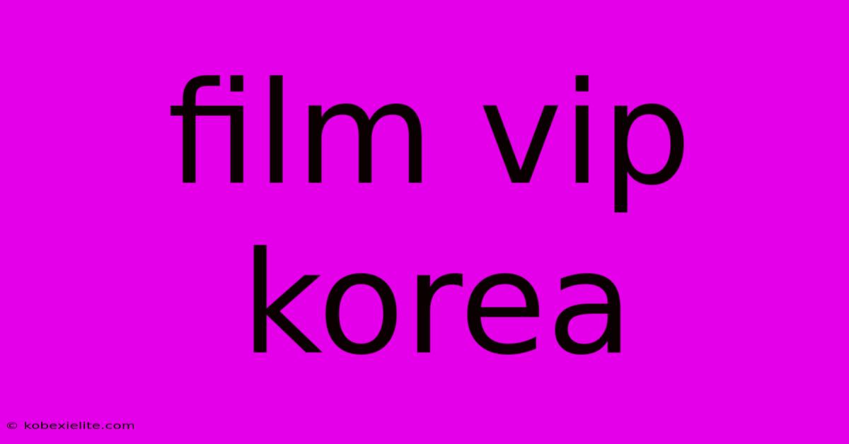 Film Vip Korea