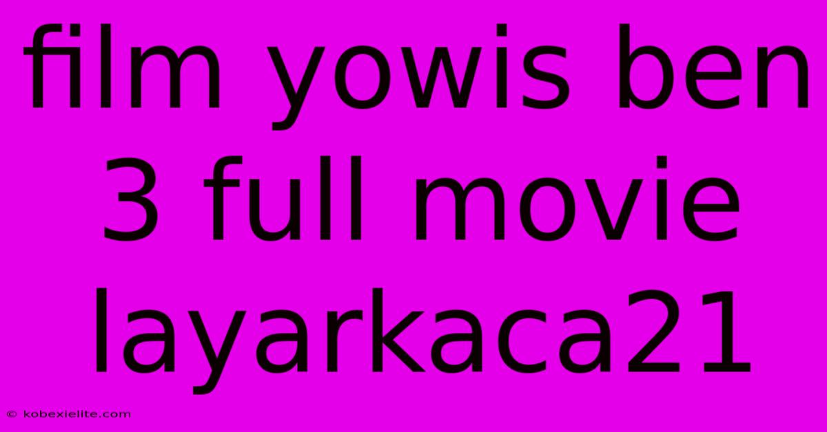 Film Yowis Ben 3 Full Movie Layarkaca21