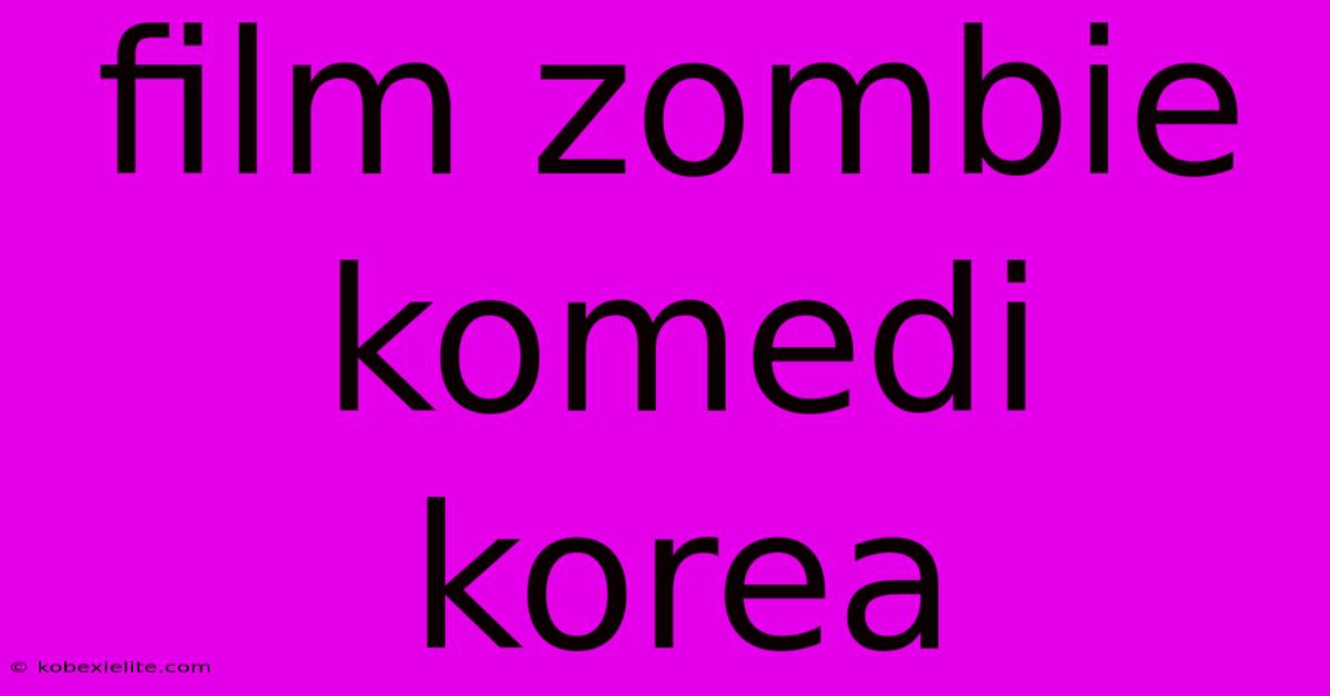 Film Zombie Komedi Korea