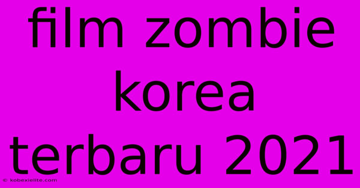 Film Zombie Korea Terbaru 2021