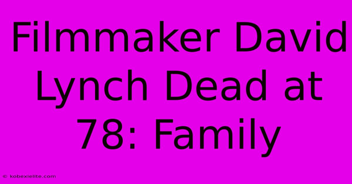 Filmmaker David Lynch Dead At 78: Family