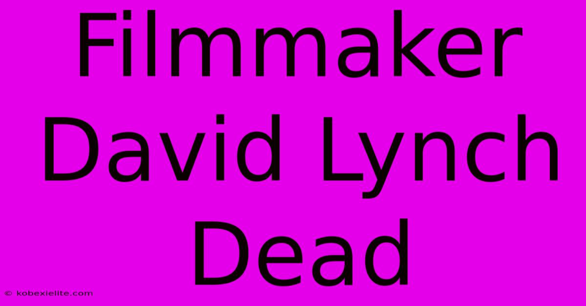 Filmmaker David Lynch Dead