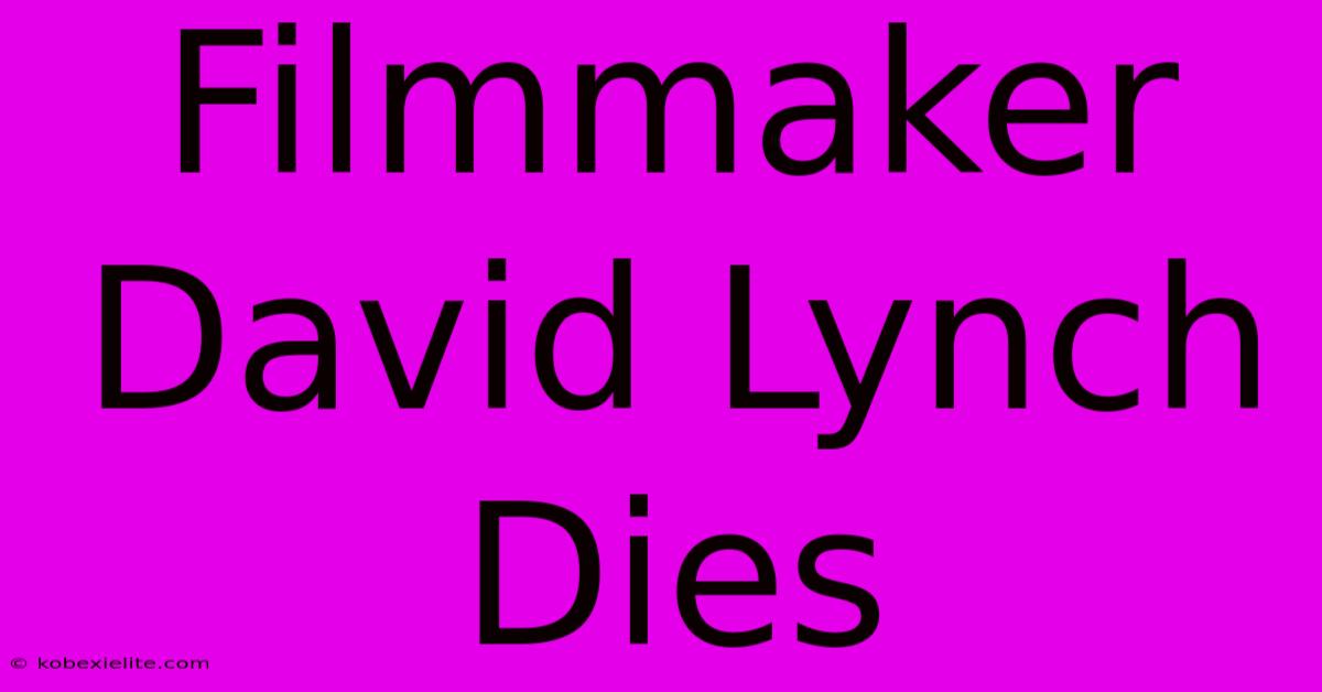 Filmmaker David Lynch Dies