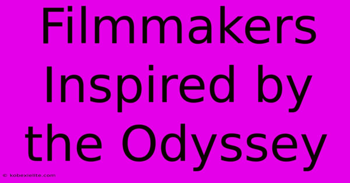 Filmmakers Inspired By The Odyssey