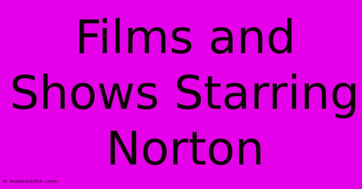 Films And Shows Starring Norton