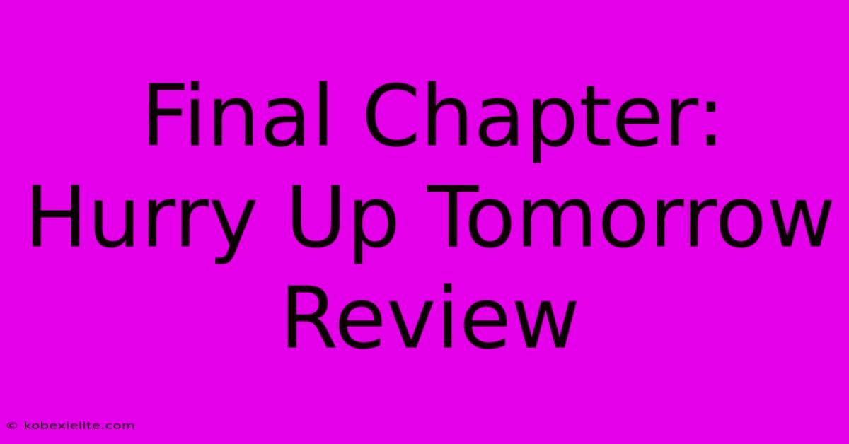 Final Chapter: Hurry Up Tomorrow Review