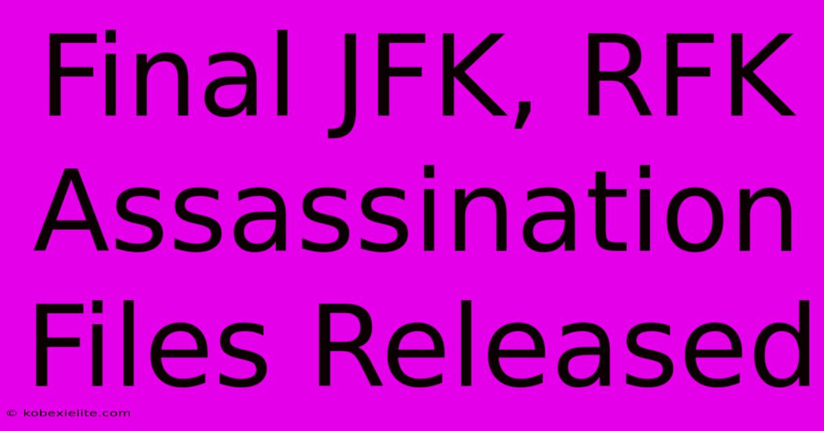 Final JFK, RFK Assassination Files Released