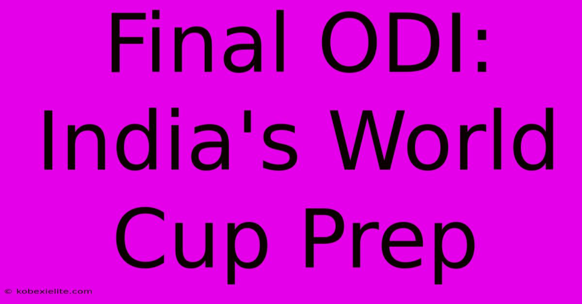 Final ODI: India's World Cup Prep