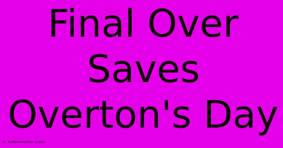 Final Over Saves Overton's Day