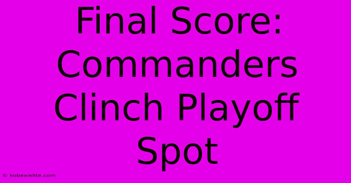 Final Score: Commanders Clinch Playoff Spot