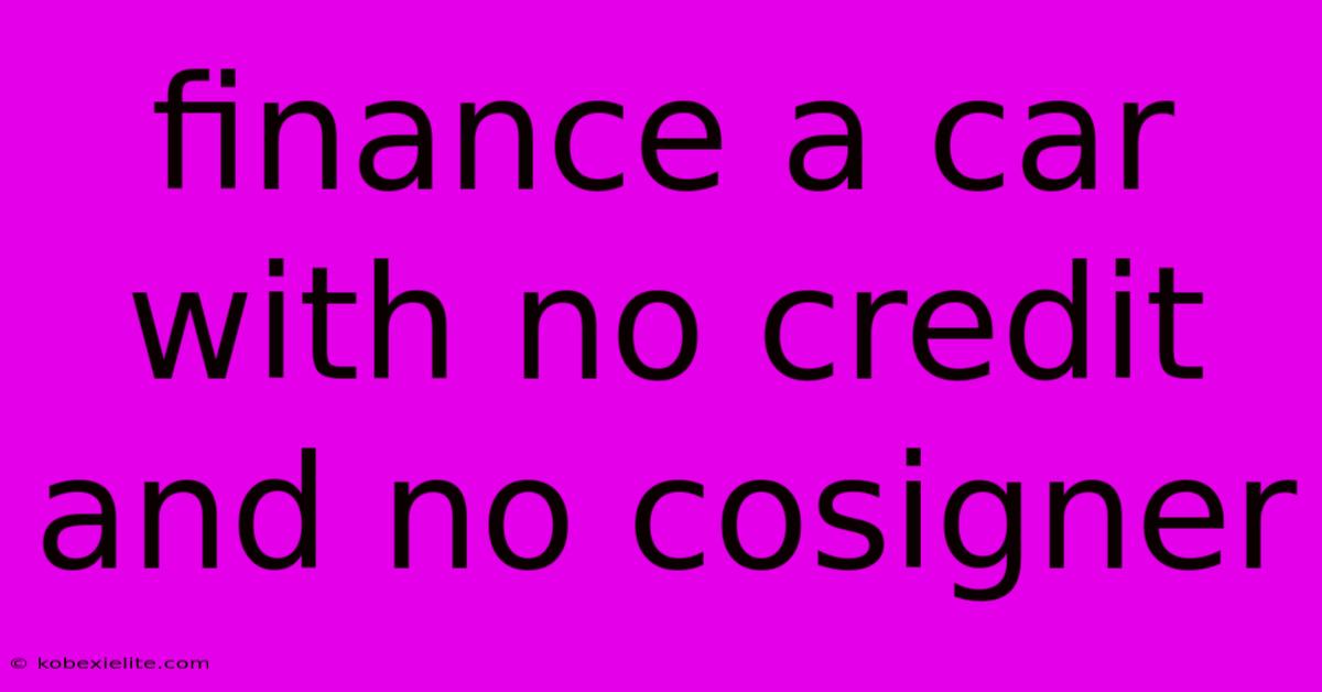 Finance A Car With No Credit And No Cosigner Finance A Car With No Credit And No Cosigner