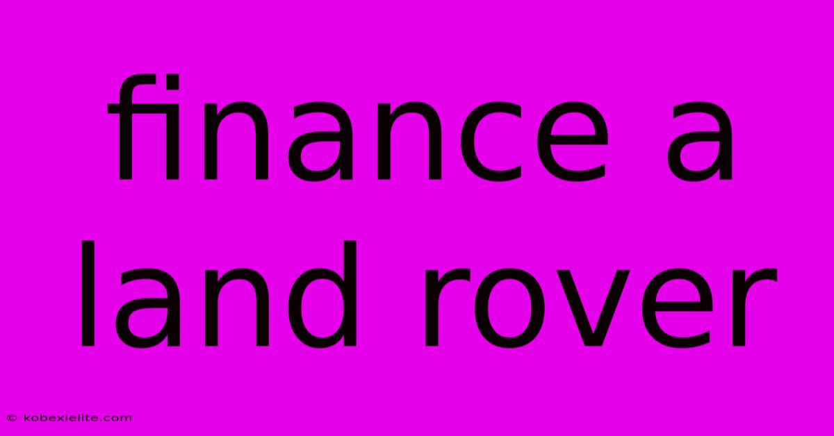 Finance A Land Rover Finance A Land Rover