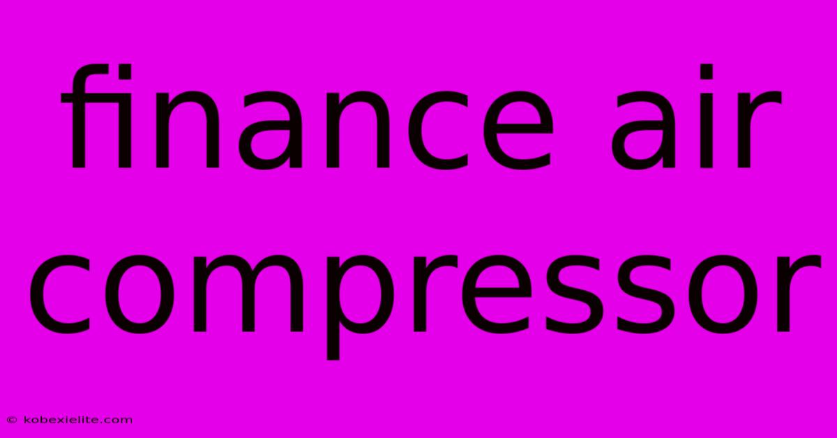 Finance Air Compressor Finance Air Compressor
