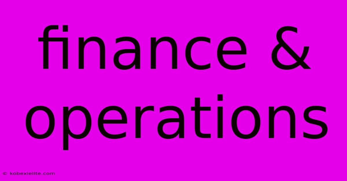 Finance & Operations Finance & Operations