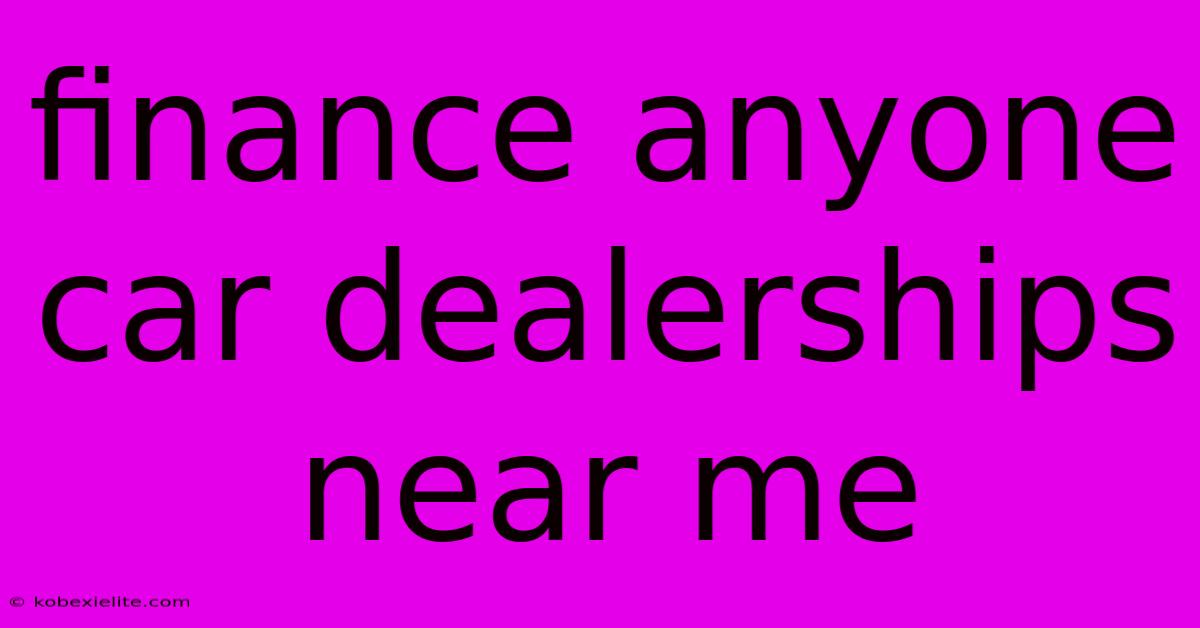 Finance Anyone Car Dealerships Near Me Finance Anyone Car Dealerships Near Me