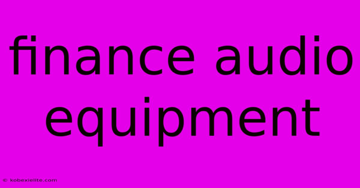 Finance Audio Equipment Finance Audio Equipment