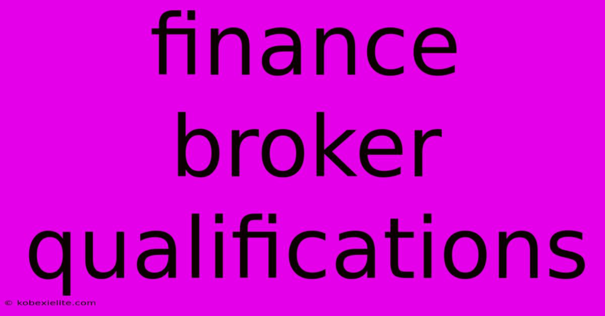Finance Broker Qualifications Finance Broker Qualifications