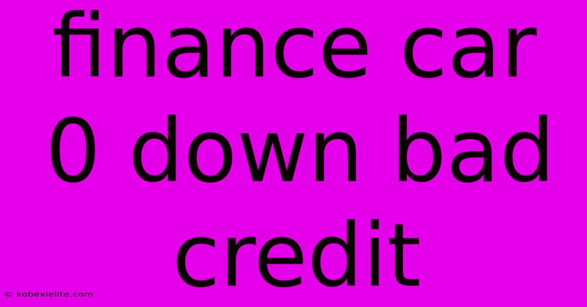 Finance Car 0 Down Bad Credit Finance Car 0 Down Bad Credit