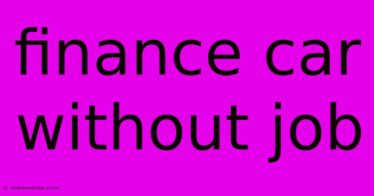 Finance Car Without Job Finance Car Without Job
