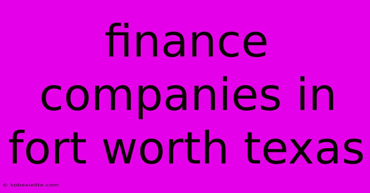 Finance Companies In Fort Worth Texas Finance Companies In Fort Worth Texas
