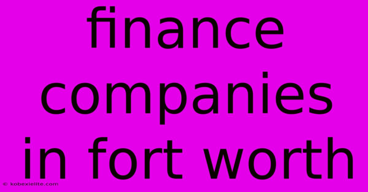 Finance Companies In Fort Worth Finance Companies In Fort Worth