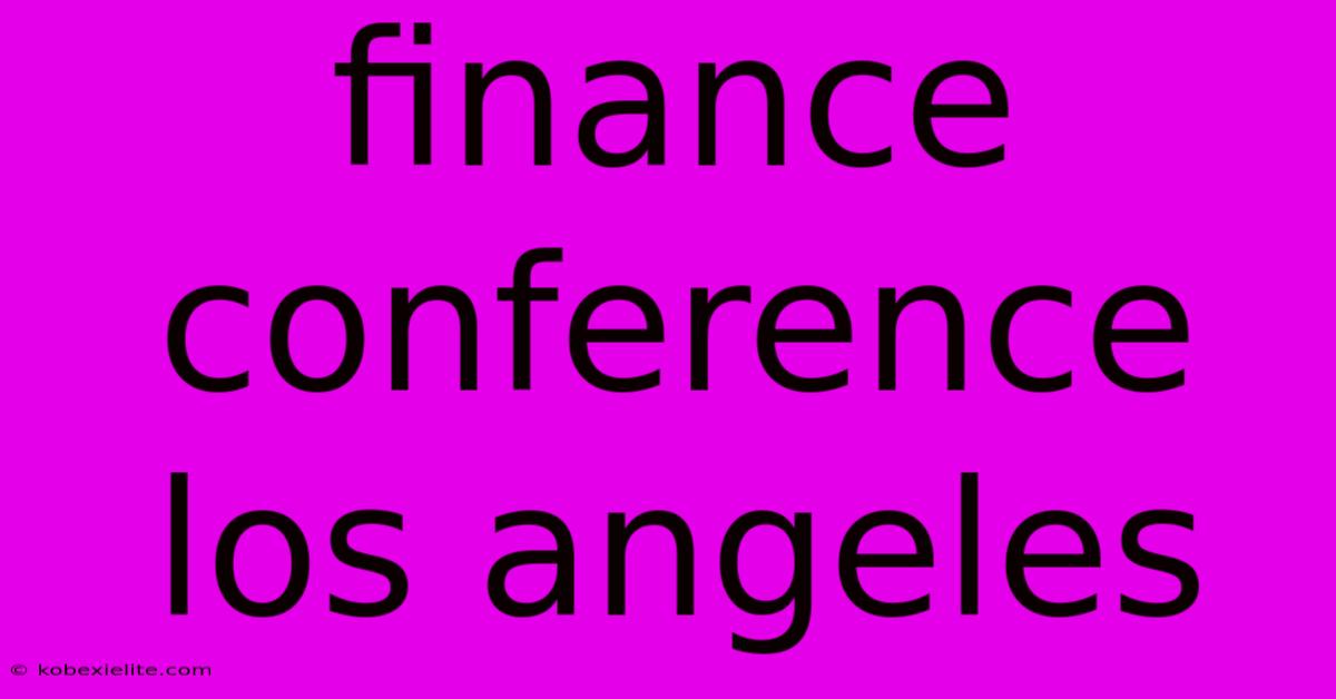 Finance Conference Los Angeles Finance Conference Los Angeles