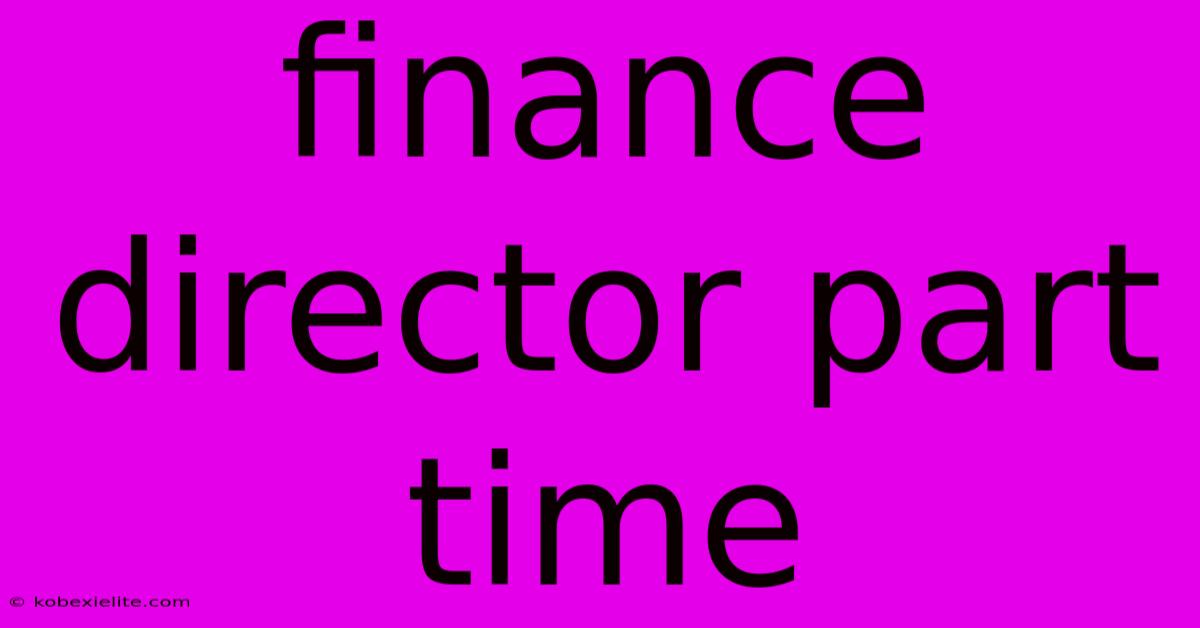 Finance Director Part Time Finance Director Part Time