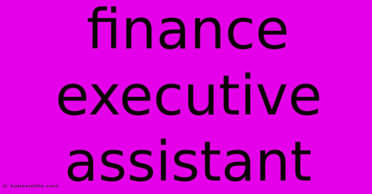 Finance Executive Assistant Finance Executive Assistant