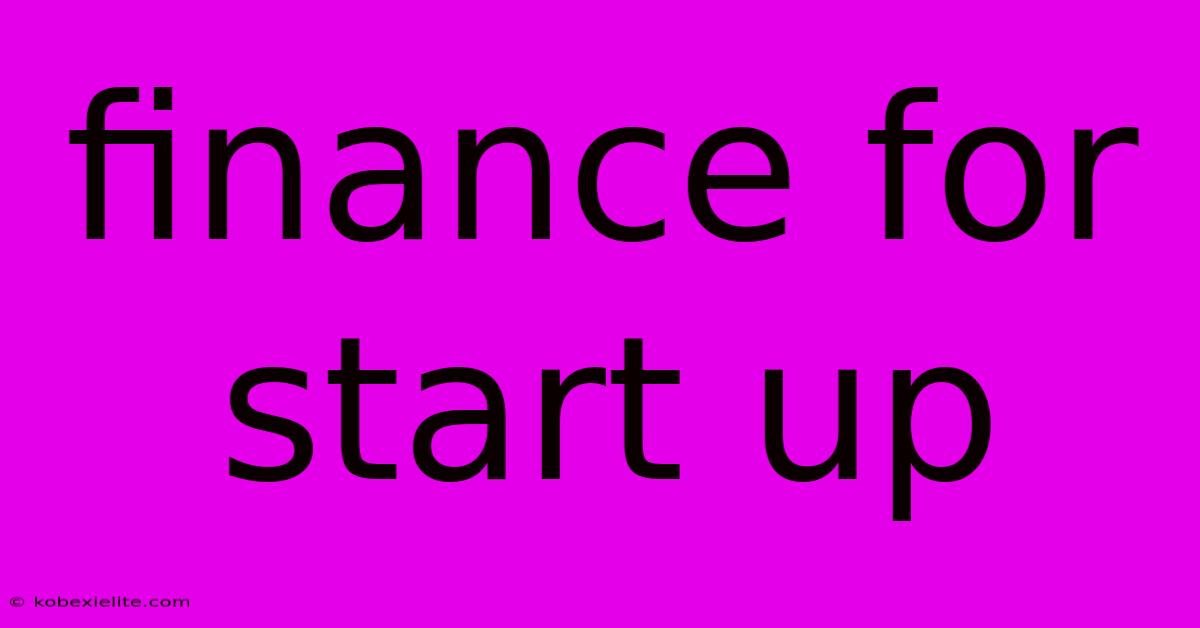 Finance For Start Up Finance For Start Up