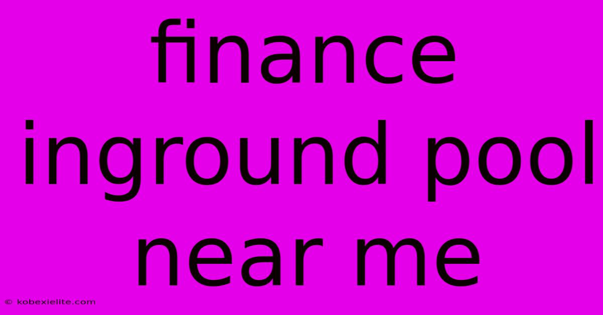Finance Inground Pool Near Me Finance Inground Pool Near Me