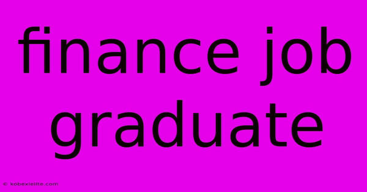 Finance Job Graduate Finance Job Graduate