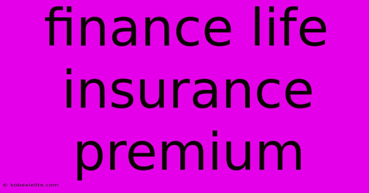 Finance Life Insurance Premium Finance Life Insurance Premium