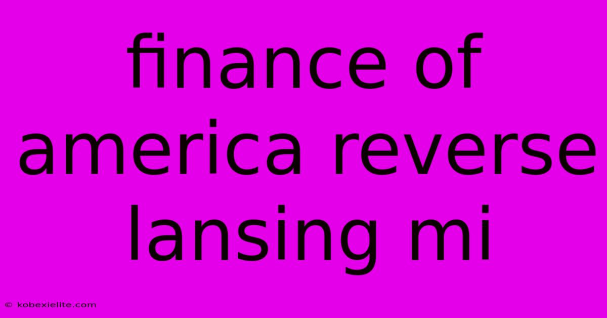 Finance Of America Reverse Lansing Mi Finance Of America Reverse Lansing Mi