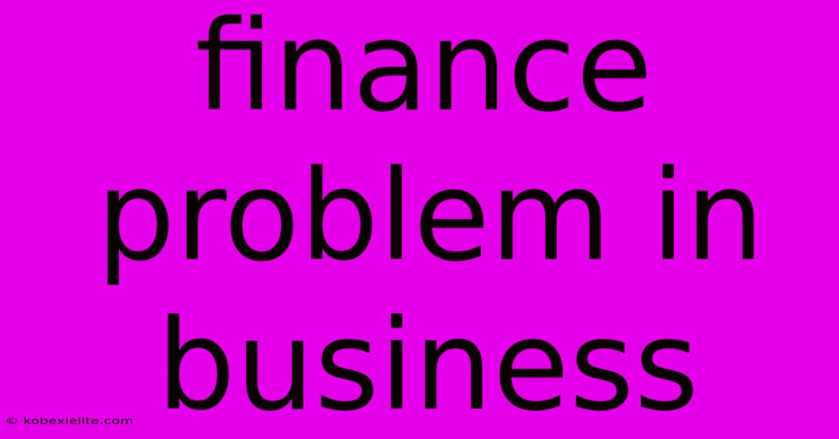 Finance Problem In Business Finance Problem In Business