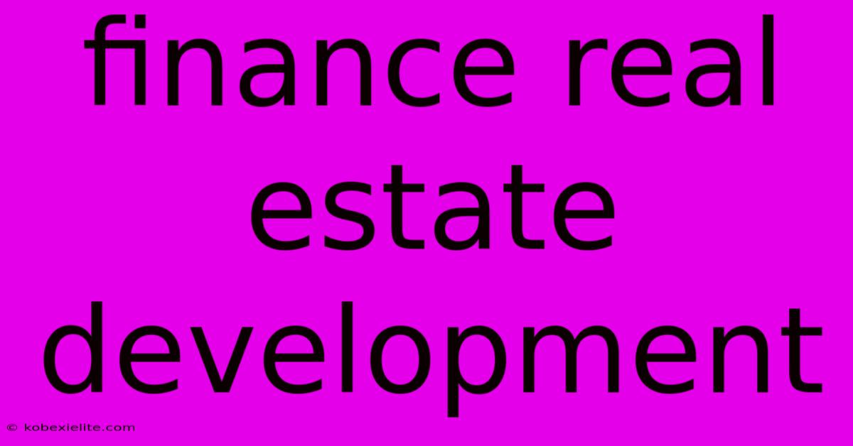 Finance Real Estate Development Finance Real Estate Development