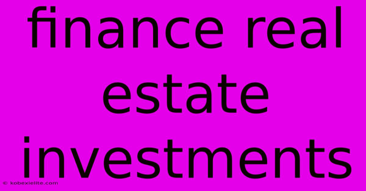 Finance Real Estate Investments Finance Real Estate Investments