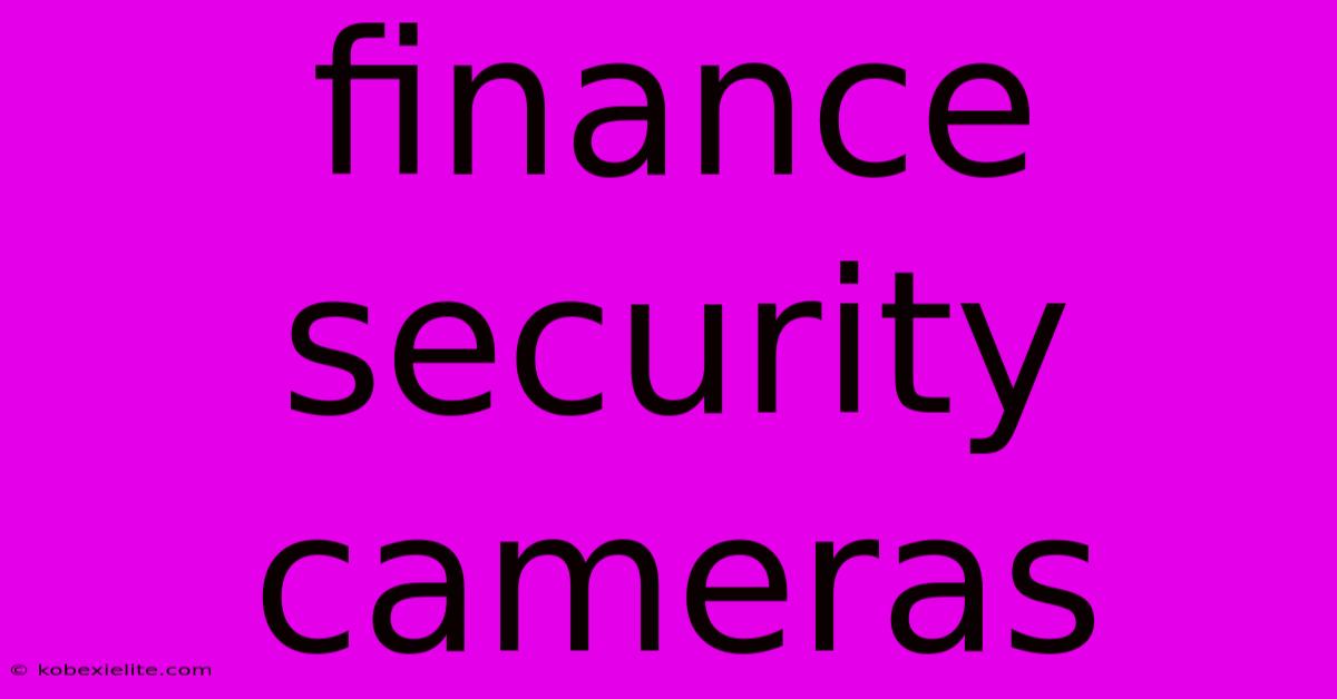 Finance Security Cameras Finance Security Cameras