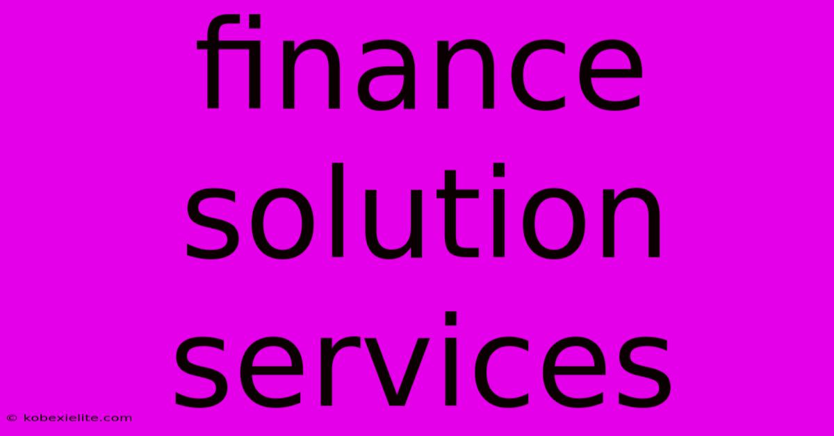 Finance Solution Services Finance Solution Services